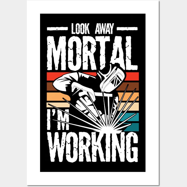 Look Away Mortal I'm Working Welder - Welding Wall Art by AngelBeez29